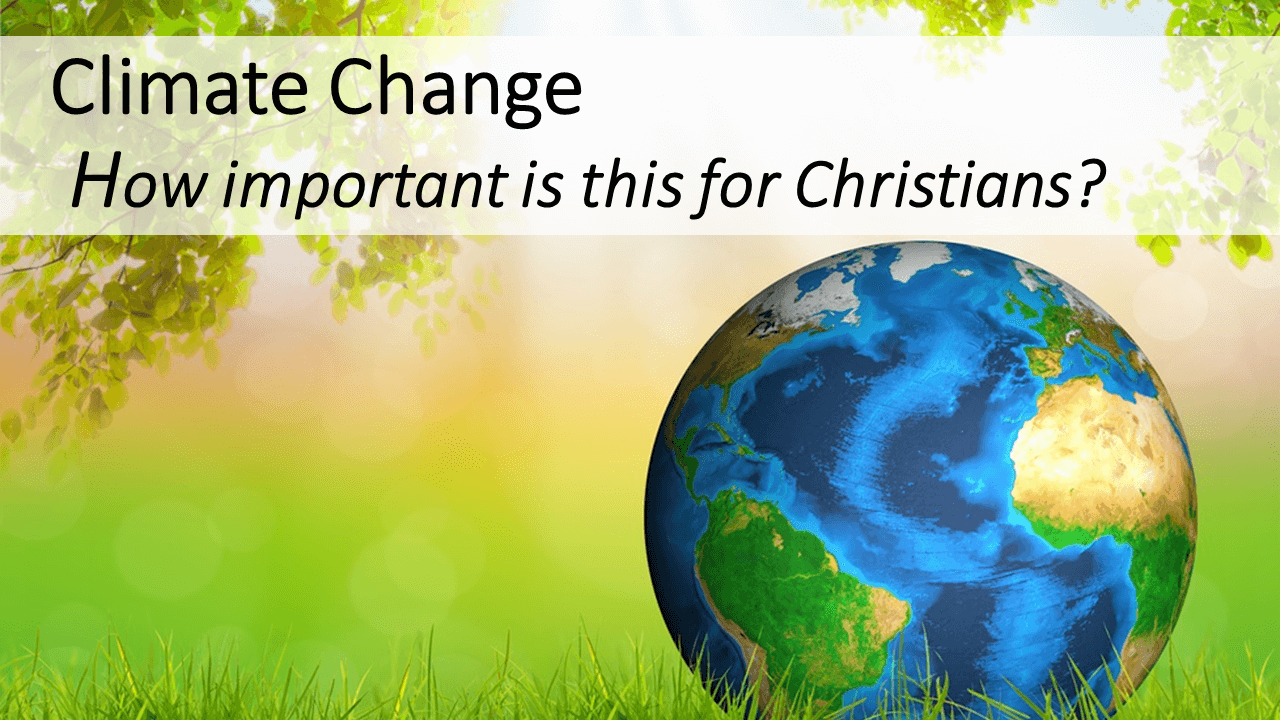 Climate Change: How important is this for Christians?